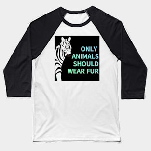 only animals  should wear fur,animal protection Baseball T-Shirt